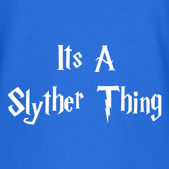 It's a Slyther Thing t shirt